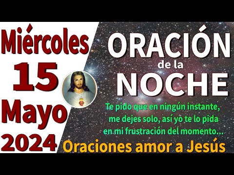 oración de la noche de hoy Miércoles 15 de Mayo de 2024 