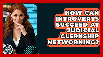 How Can Introverts Succeed At Judicial Clerkship Networking? - Law School Prep Hub