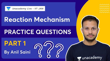 Reaction Mechanism Practice Questions || Part-1 ||  IIT JAM 2022 || Anil Saini | Unacademy IIT JAM