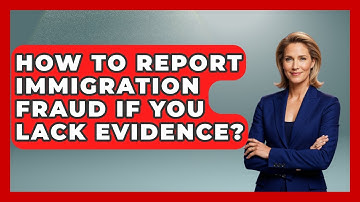 How To Report Immigration Fraud If You Lack Evidence? - Middle East Migraters