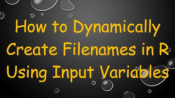 How to Dynamically Create Filenames in R Using Input Variables
