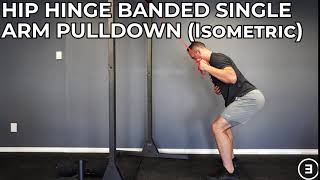 Hip Hinge Banded Single Arm Pulldown (Isometric)