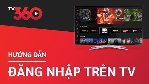 Hướng dẫn đăng nhập TV360 cho khách hàng chuyển đổi từ Viettel TV