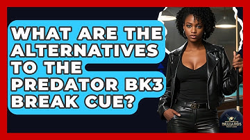 What Are The Alternatives To The Predator BK3 Break Cue? - Billiards Hustlers