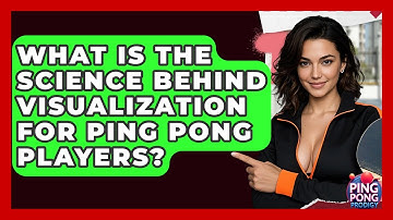 What Is The Science Behind Visualization For Ping Pong Players? - Ping Pong Prodigy