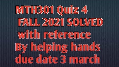 MTH301 Quiz 4 fall 2021 with reference  attempt By Helping Hands|version |