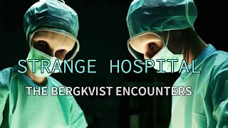 “Strange Hospital: The Bergkvist Encounters”  | Paranormal Stories