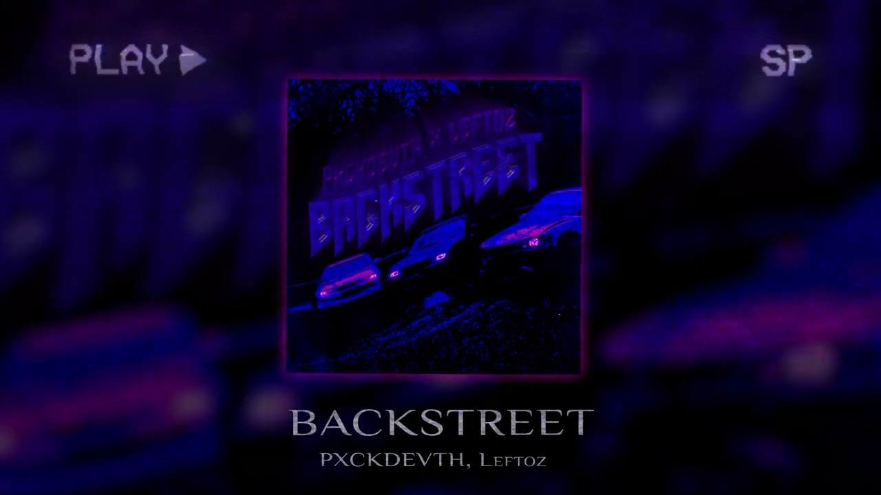 Watch PXCKDEVTH, Leftoz — BACKSTREET on YouTube Watch PXCKDEVTH, Leftoz — BACKSTREET on YouTube