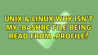 Unix & Linux: Why isn't my .bashrc file being read from .profile (2 Solutions!!)
