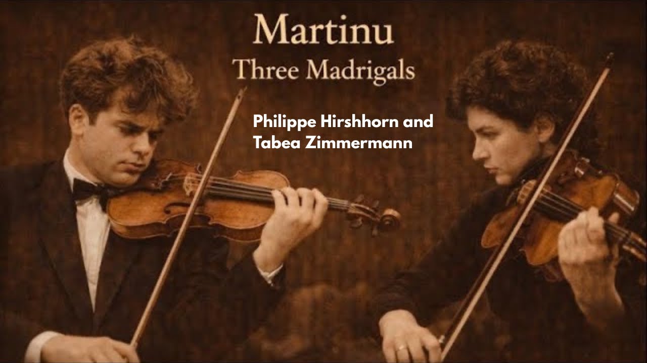 Martinu Three Madrigals for violin and viola, Philippe Hirshhorn and Tabea Zimmermann