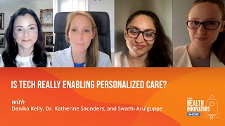 Is tech really enabling personalized care? w/ Danika Kelly, Dr. Katherine Saunders, Swathi Arulguppe