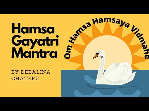   Hamsa Hamsaya Vidmahe Paramahamsaya Dhimahi Tanno HamsahHamsa Gayatri Mantra