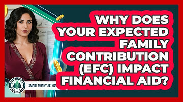 Why Does Your Expected Family Contribution (EFC) Impact Financial Aid? - Smart Money Alternatives