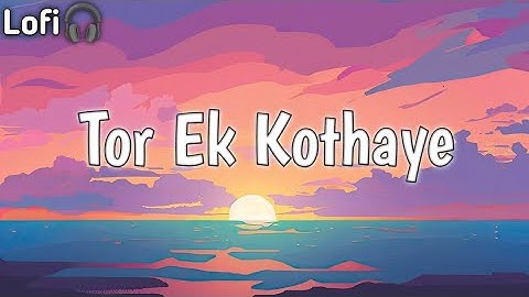 Tor ek Kothay| Arijit Singh songs|Lofi songs@MusicWorld-071