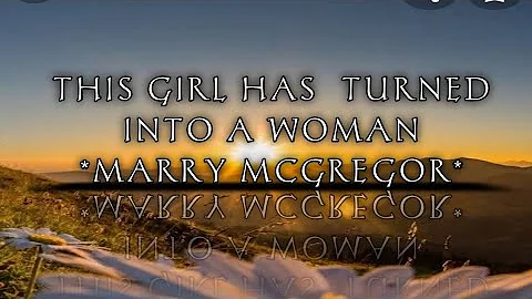 THIS GIRL HAS TURNED INTO A WOMAN/MARRY MACGREGOR(...
