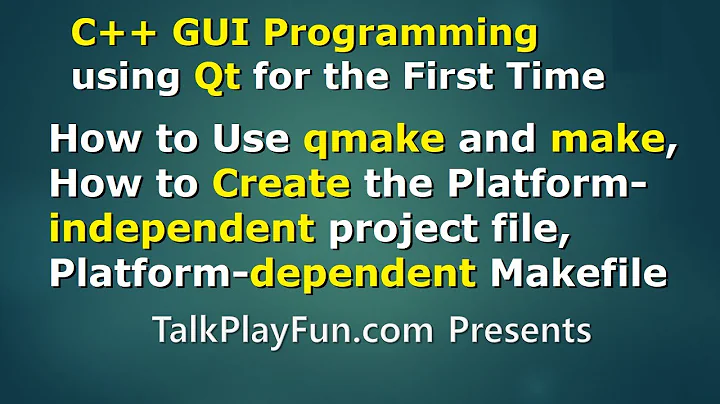 Qt#01 - How to Use qmake and make, platform-independent, platform-dependent