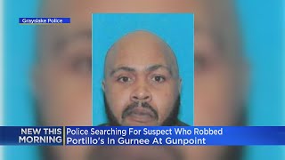 Police looking for armed man who robbed Portillo's in Gurnee