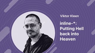 Viktor Kleen: inline-*: Putting Hell back into Heaven