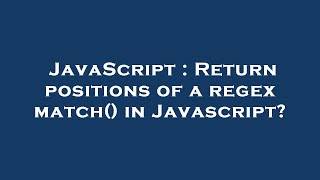 JavaScript : Return positions of a regex match() in Javascript