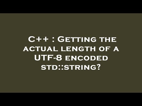 C++ : Getting the actual length of a UTF-8 encoded std::string?