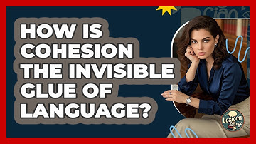 How Is Cohesion The Invisible Glue Of Language? - Lexicon Lounge