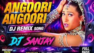 Angoori Angoori 🔥 | DJ Remix Song 2026 | High Bass EDM Mix | DJ SANJAY