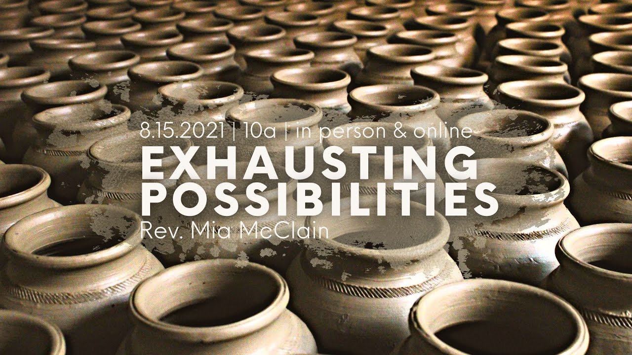 Sermon | Exhausting Possibilities | Rev. Mia McClain | August 15, 2021