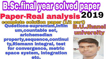 1/2 part, B.U.Jhansi solved paper 2019(Paper-real analysis)  for BSC final/3rd year
