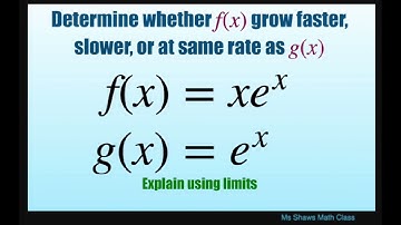 Determine if f(x) = xe^x grows faster, slower, or at the same rate as g(x) = e^x. Show using limits