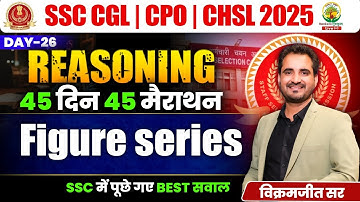 🔥Day 26 | Figure Series | Reasoning | 45 Din 45 Marathon | SSC 2025 CGL/CPO/CHSL | Vikramjeet Sir