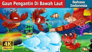 Gaun Pengantin Di Bawah Laut | The Wedding Dress Under The Sea Story | Dongeng Bahasa Indonesia