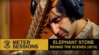 Elephant Stone - Behind the Scenes l 2 Meter Sessions (2013)