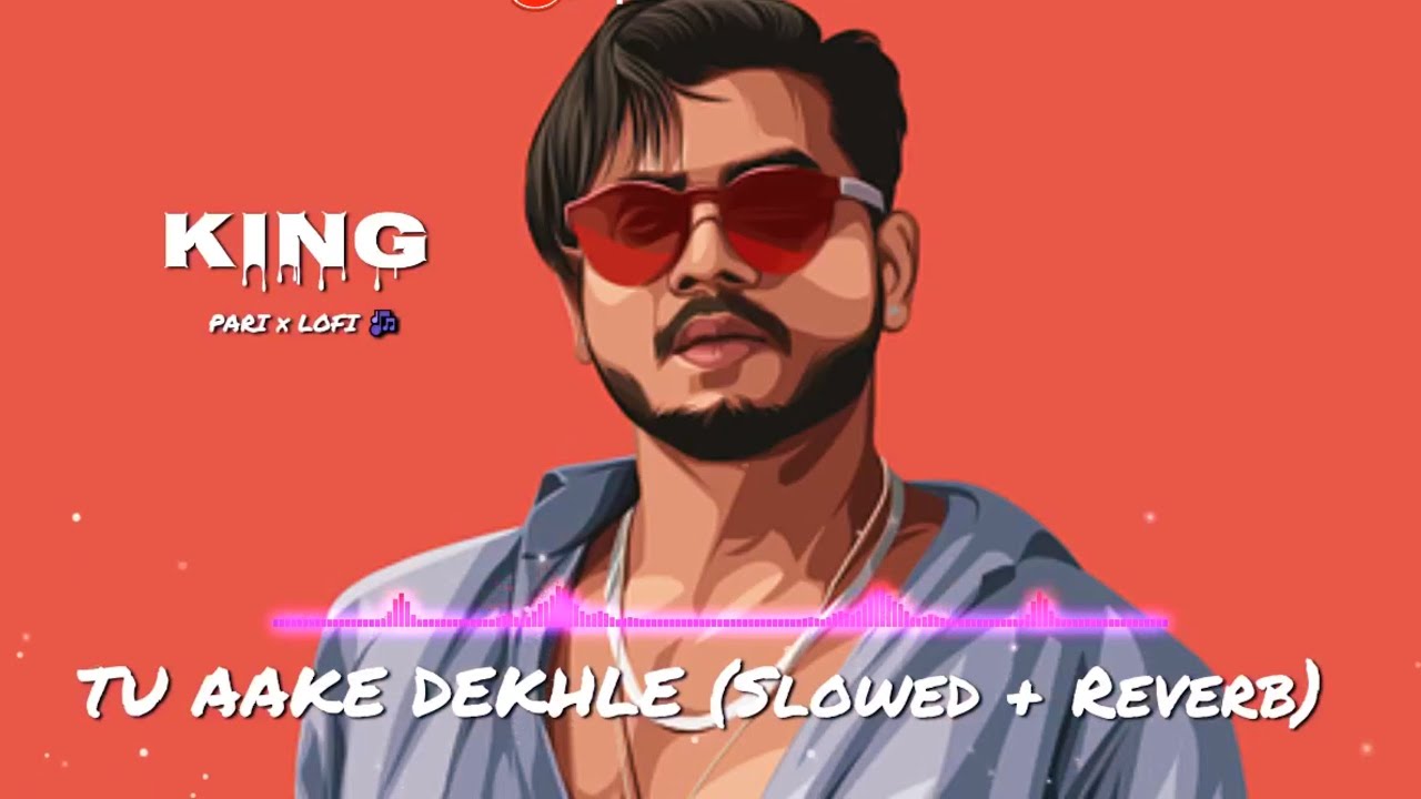 TU AAKE DEKHLE (Slowed + Reverb) KING The Carnival PARI × LOFI