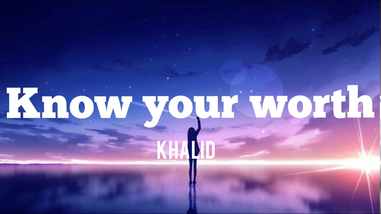 Khalid Know your worth (Lyrics) YouTube