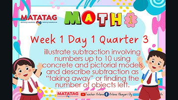 Math1 Week 1 Day 1-4 Quarter 3  illustrate subtraction of numbers with minuends up to 10 using
