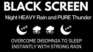 Overcome Insomnia to Sleep Instantly with Strong Rain &amp; Powerful Thunder at Night | Black Screen