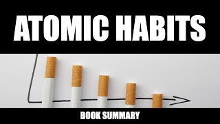 Atomic Habits by James Clear: How Small Changes Can Lead to Big Results - Book Summary