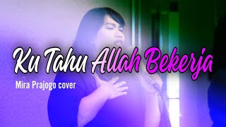 Ku Tahu Allah Bekerja | Mira Prajogo cover