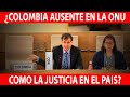 🔴 ¿Colombia ausente en la ONU como la justicia en el país?