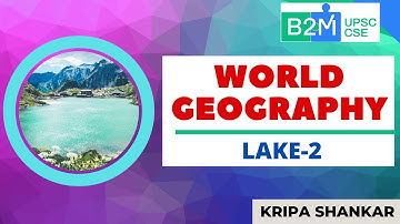 L47: Lake-2 | World Geography | UPSC CSE/IAS 2021 | Kripa Shankar