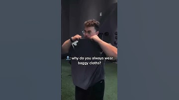 Why do always wear baggy clothes?