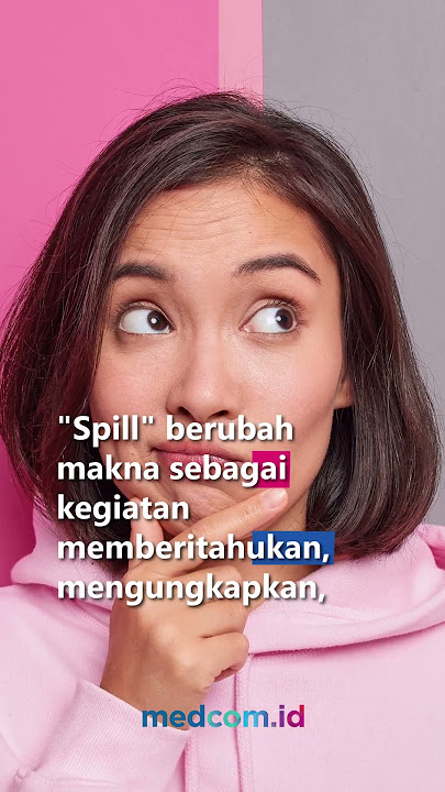 'SPILL HARGANYA DONG', YUK KENALI BAHASA GAUL 'SPILL' INI