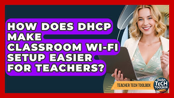 How Does DHCP Make Classroom Wi-Fi Setup Easier For Teachers? - Teacher Tech Toolbox