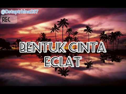 lirik-lagu-bentuk_cinta-(eclat🎼)