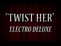 Electro deluxe  twist her official