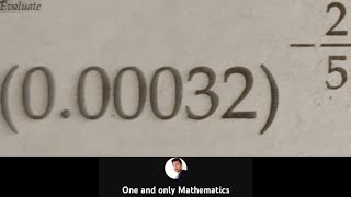Evaluate (0.00032)^-2/5