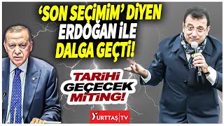 İmamoğlu Son Seçimim Diyen Erdoğanla Dalga Geçti Tarihi Mitingde Olay Yaratacak Konuşma