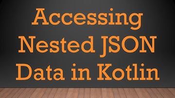 Accessing Nested JSON Data in Kotlin