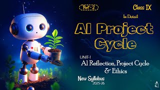 Class 9th AI - 417 | AI Project Cycle | Unit -1| AI Reflection, Project Cycle and Ethics | Part - 2