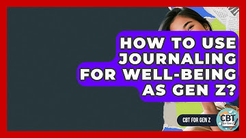 How To Use Journaling For Well-being As Gen Z? - CBT for Gen Z